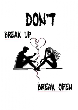 Don't Break Up, Break Open