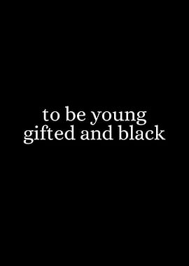 To be young gifted and black