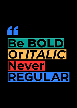 Be Bold Or Italic Never Regular Typography