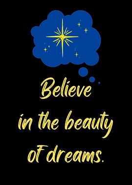 Believe in the Beauty of Dreams