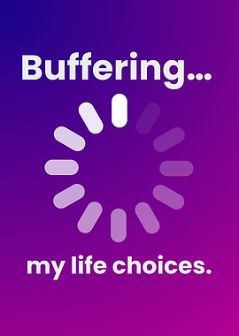 Buffering My Life Choices