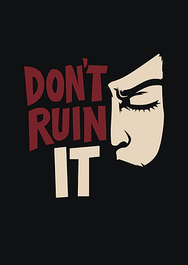 Don't Ruin It - Graphic Art