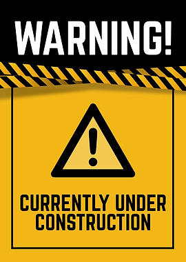 Warning: Currently Under Construction Sign
