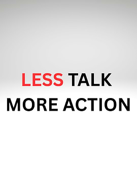 Less Talk More Action