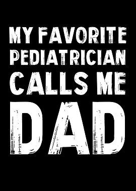 Pediatrician Calls Me Dad Text Art