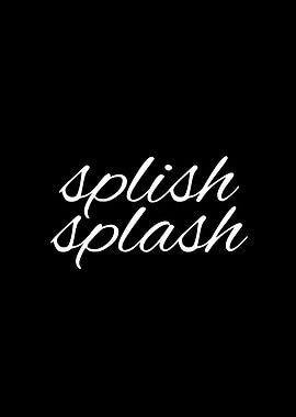 Splish Splash