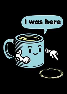 Cartoon Coffee Cup 'I was here'