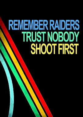 Remember Raiders, Trust Nobody, Shoot First
