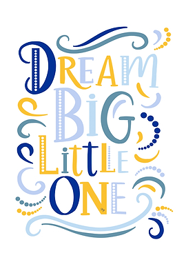 Dream Big Little One Typography Art