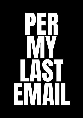 Per My Last Email
