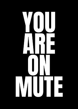 You Are On Mute