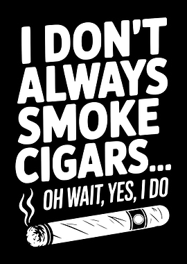 I Always Smoke Cigars