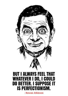 Mr. Bean Perfectionism Quote