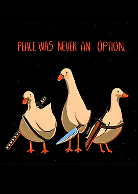 duck three geese : Peace Was Never An Option