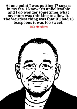 Bob Mortimer Quote About Sugar
