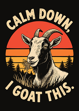 Calm Down, I Goat This