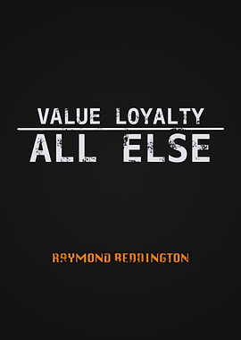 Value Loyalty All Else Raymond Reddington from the blacklist