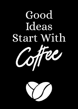 Good Ideas Start With Coffee