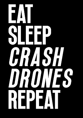Eat Sleep Crash Drones Repeat