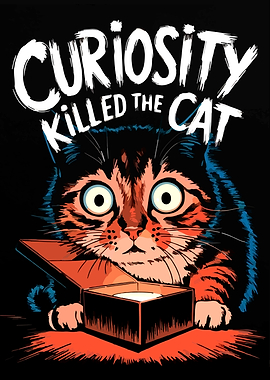 Curiosity Killed the Cat