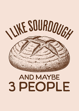 I Like Sourdough And Maybe 3 People Funny Sourdough Bread Lover