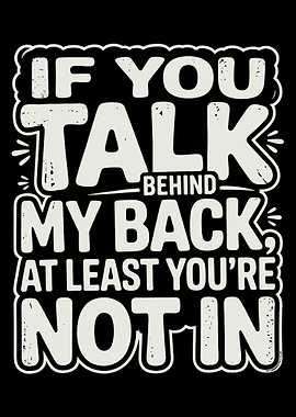 If You Talk Behind My Back Poster, Funny Sarcastic Quote Wall Art, Bold Humor Print