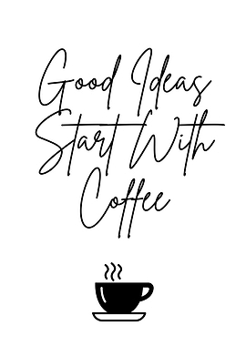 Good Ideas Start With Coffee