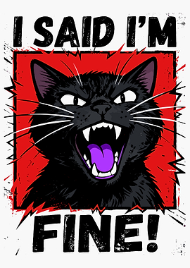 I Said I'm Fine Angry Cat