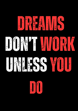 Dreams Don't Work Unless You Do