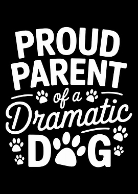 Proud Parent of a Dramatic Dog Poster, Funny Dog Wall Art, Pet Lover Humor Print