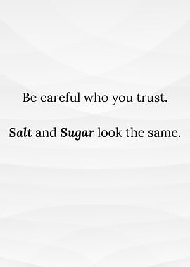 Trust Caution: Salt and Sugar