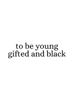 To be young gifted and black