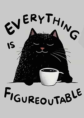 Everything is Figureoutable Cat