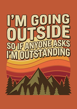 I'm Going Outside, So If Anyone Asks, I'm Outstanding Graphic