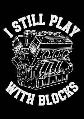 I Still Play With Blocks Poster, Funny Engine Block Wall Art, Mechanic Garage Decor