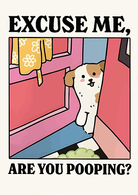 Excuse Me, Are You Pooping?