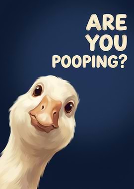 Are You Pooping? Goose Art