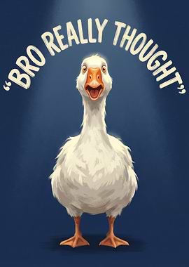 Bro Really Thought Goose Illustration