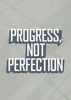 Progress, Not Perfection