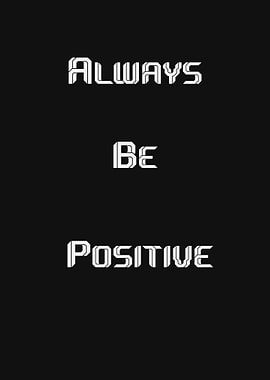 Always Be Positive