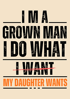 Iām a Grown Man Poster, Funny Dad Quote Wall Art, Father Humor Typography Print