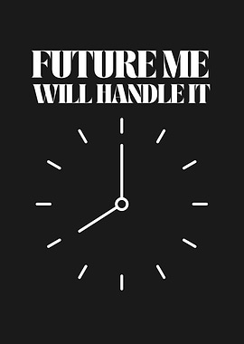 Future Me Will Handle It