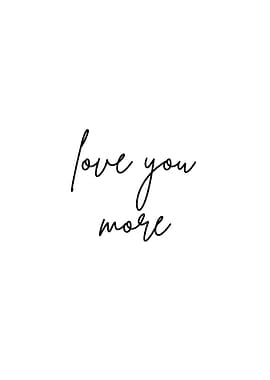 Love You More Minimalist Text Art