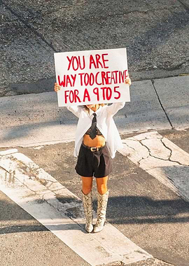 Too Creative For A 9 To 5