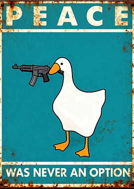 Peace Was Never An Option Goose