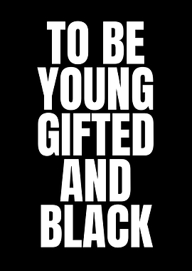 To Be Young Gifted and Black