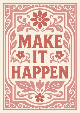 Make It Happen Floral Art