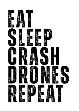 Eat Sleep Crash Drones Repeat