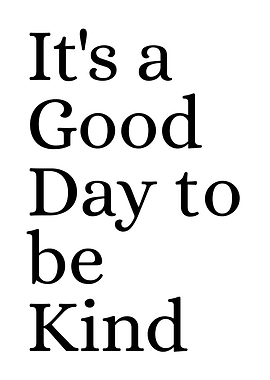 It's a Good Day to be Kind