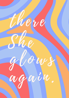 There She Glows Again Positive Text Art